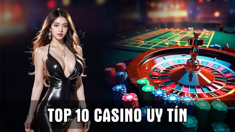 Top 10 casino online uy tín nhất Châu Á nạp rút nhanh chóng