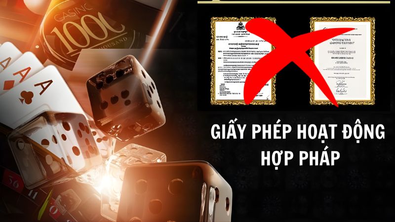 Nhà cái lừa đảo không có giấy phép hoạt động hợp pháp
