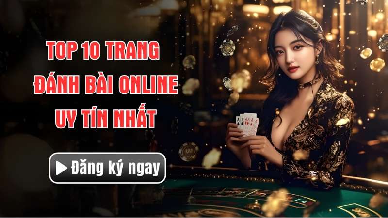 Danh sách trang đánh bài online uy tín, rút tiền nhanh 24/7