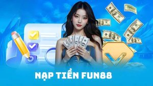 Hướng dẫn nạp tiền Fun88 bằng nhiều phương thức tiện lợi
